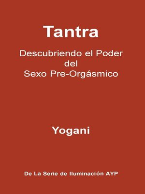 Tantra--Descubriendo el Poder del Sexo Pre-Orgásmico - ebook